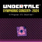 UNDERTALE SYMPHONIC CONCERT 2024 -A Program: It's Showtime!-
