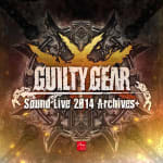 GUILTY GEAR Sound LIVE 2014 Archives+