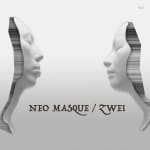 NEO MASQUE / ZWEI
