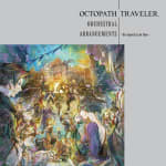 OCTOPATH TRAVELER ORCHESTRAL ARRANGEMENTS -To travel is to live- (Digital)