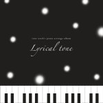 tone work's piano arrange album "Lyrical tone"