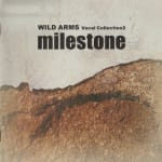 milestone ~ WILD ARMS Vocal Collection2
